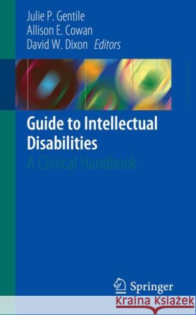 Guide to Intellectual Disabilities: A Clinical Handbook Gentile, Julie P. 9783030044558