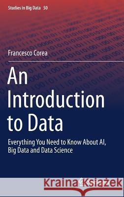An Introduction to Data: Everything You Need to Know about Ai, Big Data and Data Science Corea, Francesco 9783030044671