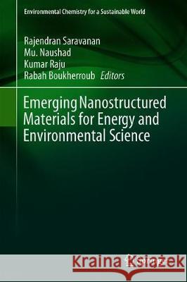 Emerging Nanostructured Materials for Energy and Environmental Science Rajendran Saravanan Mu Naushad Kumar Raju 9783030044732