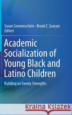 Academic Socialization of Young Black and Latino Children: Building on Family Strengths Sonnenschein, Susan 9783030044855 Springer