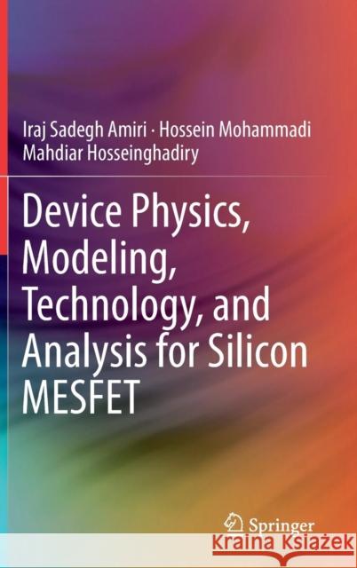 Device Physics, Modeling, Technology, and Analysis for Silicon Mesfet Amiri, Iraj Sadegh 9783030045128