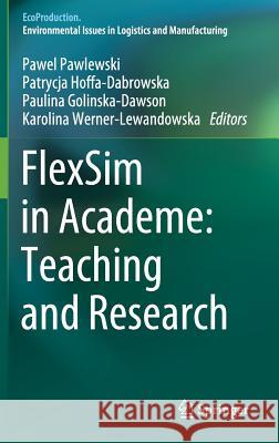 Flexsim in Academe: Teaching and Research Pawlewski, Pawel 9783030045180