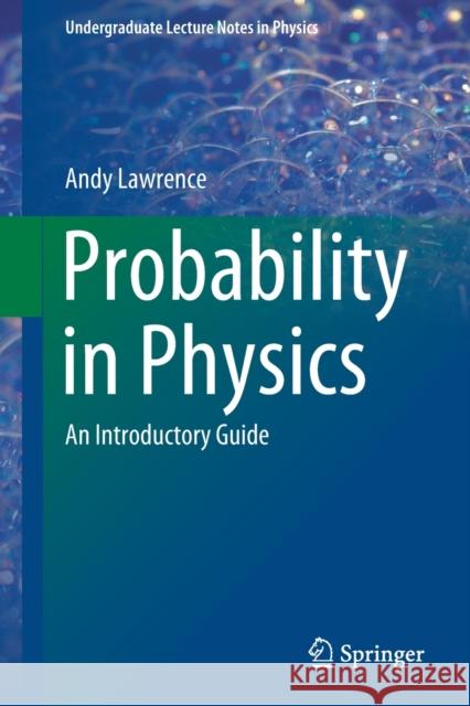 Probability in Physics: An Introductory Guide Lawrence, Andy 9783030045425 Springer