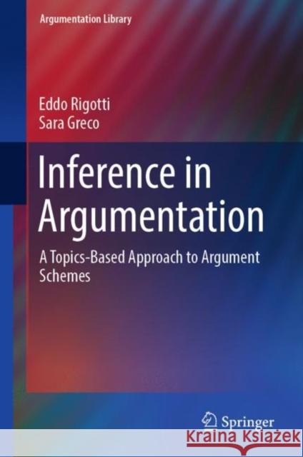 Inference in Argumentation: A Topics-Based Approach to Argument Schemes Rigotti, Eddo 9783030045661 Springer