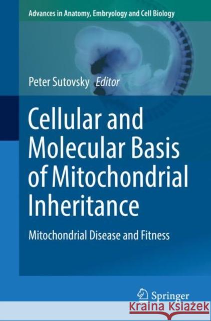 Cellular and Molecular Basis of Mitochondrial Inheritance: Mitochondrial Disease and Fitness Sutovsky, Peter 9783030045692 Springer