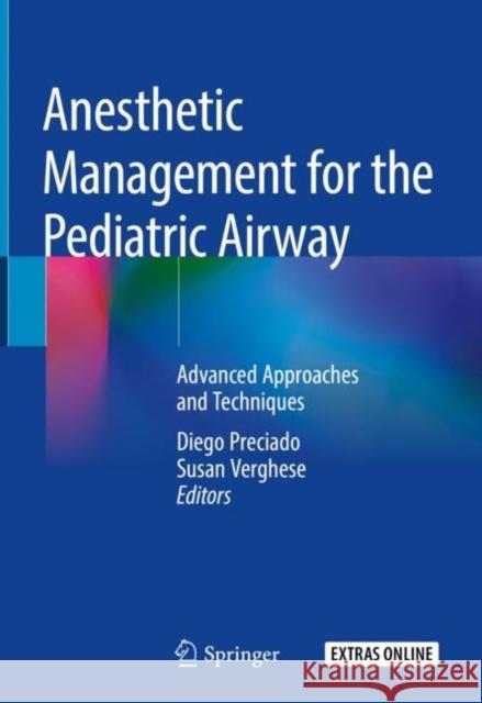 Anesthetic Management for the Pediatric Airway: Advanced Approaches and Techniques Preciado, Diego 9783030045999