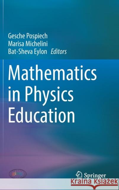 Mathematics in Physics Education Gesche Pospiech Marisa Michelini Bat-Sheva Eylon 9783030046262