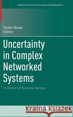 Uncertainty in Complex Networked Systems: In Honor of Roberto Tempo Başar, Tamer 9783030046293