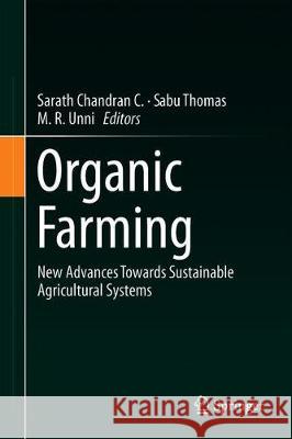 Organic Farming: New Advances Towards Sustainable Agricultural Systems Sarath Chandran, C. 9783030046569