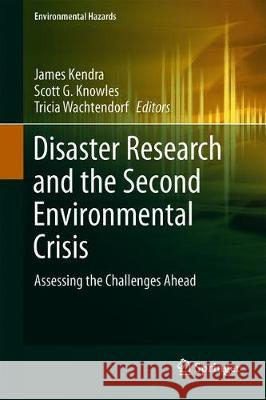 Disaster Research and the Second Environmental Crisis: Assessing the Challenges Ahead Kendra, James 9783030046897 Springer