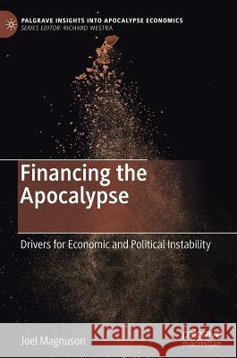 Financing the Apocalypse: Drivers for Economic and Political Instability Magnuson, Joel 9783030047191 Palgrave MacMillan