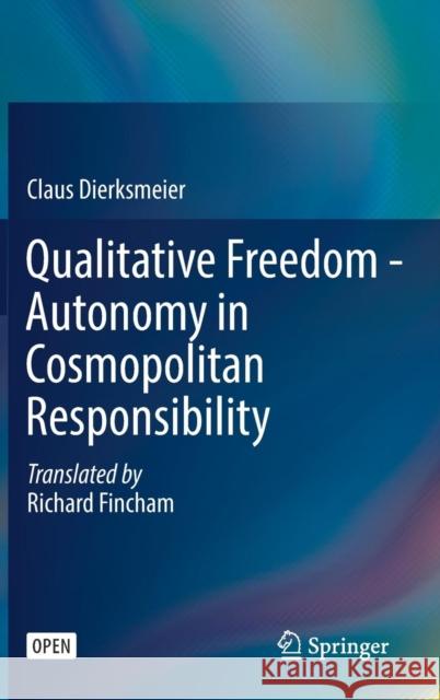 Qualitative Freedom - Autonomy in Cosmopolitan Responsibility Claus Dierksmeier Richard Fincham 9783030047221