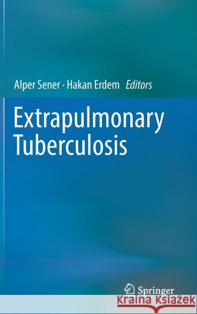 Extrapulmonary Tuberculosis Alper Sener Hakan Erdem 9783030047436