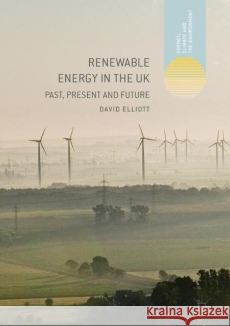 Renewable Energy in the UK: Past, Present and Future Elliott, David 9783030047641