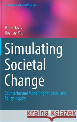 Simulating Societal Change: Counterfactual Modelling for Social and Policy Inquiry Davis, Peter 9783030047856