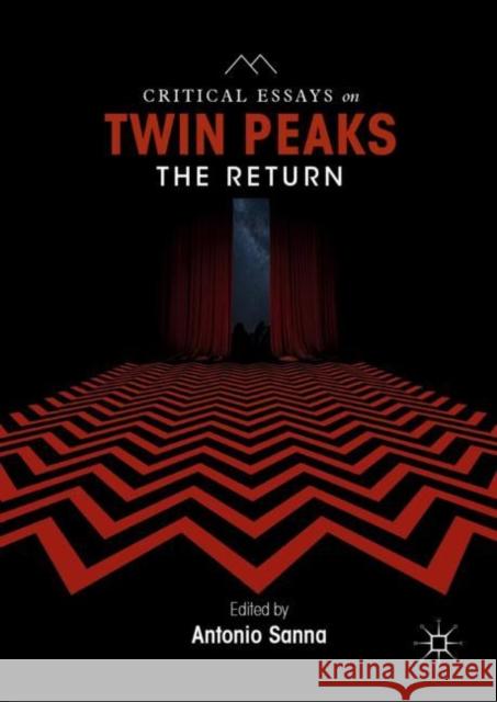 Critical Essays on Twin Peaks: The Return Antonio Sanna 9783030047979
