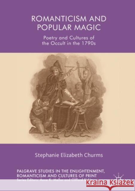 Romanticism and Popular Magic: Poetry and Cultures of the Occult in the 1790s Churms, Stephanie Elizabeth 9783030048099 Palgrave MacMillan