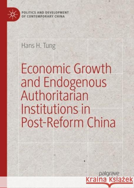 Economic Growth and Endogenous Authoritarian Institutions in Post-Reform China Hans H. Tung 9783030048273 Palgrave MacMillan