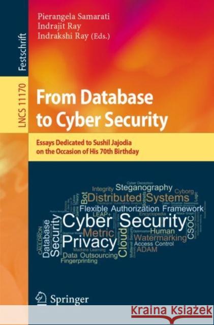 From Database to Cyber Security: Essays Dedicated to Sushil Jajodia on the Occasion of His 70th Birthday Samarati, Pierangela 9783030048334