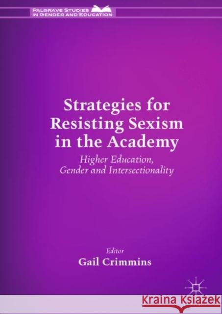 Strategies for Resisting Sexism in the Academy: Higher Education, Gender and Intersectionality Crimmins, Gail 9783030048518 Palgrave MacMillan