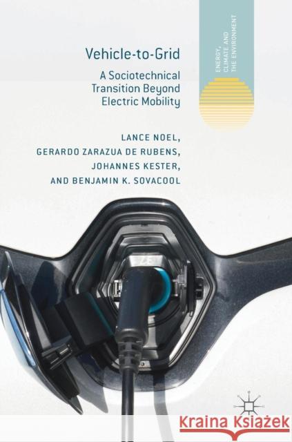 Vehicle-To-Grid: A Sociotechnical Transition Beyond Electric Mobility Noel, Lance 9783030048631 Palgrave MacMillan