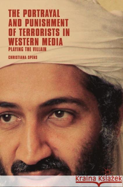 The Portrayal and Punishment of Terrorists in Western Media: Playing the Villain Spens, Christiana 9783030048815