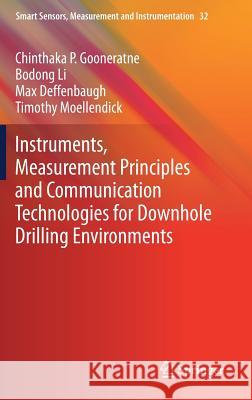 Instruments, Measurement Principles and Communication Technologies for Downhole Drilling Environments Chinthaka P. Gooneratne Bodong Li Max Deffenbaugh 9783030048990