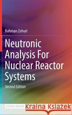 Neutronic Analysis for Nuclear Reactor Systems Zohuri, Bahman 9783030049058 Springer