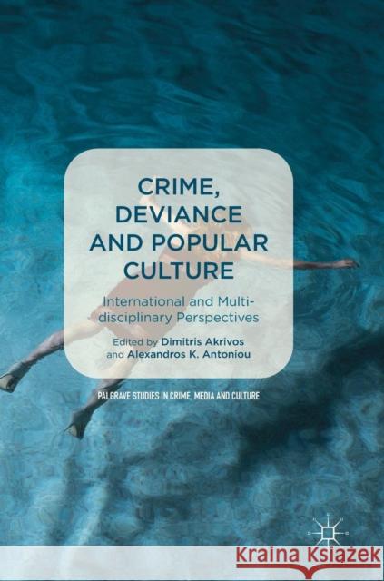 Crime, Deviance and Popular Culture: International and Multidisciplinary Perspectives Akrivos, Dimitris 9783030049119 Palgrave MacMillan