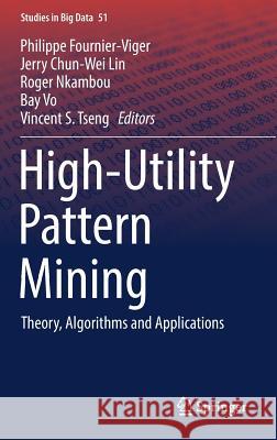 High-Utility Pattern Mining: Theory, Algorithms and Applications Fournier-Viger, Philippe 9783030049201