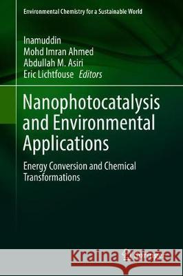 Nanophotocatalysis and Environmental Applications: Energy Conversion and Chemical Transformations Inamuddin 9783030049485