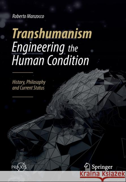 Transhumanism - Engineering the Human Condition: History, Philosophy and Current Status Manzocco, Roberto 9783030049560