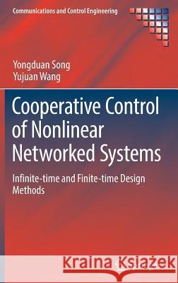 Cooperative Control of Nonlinear Networked Systems: Infinite-Time and Finite-Time Design Methods Song, Yongduan 9783030049713 Springer