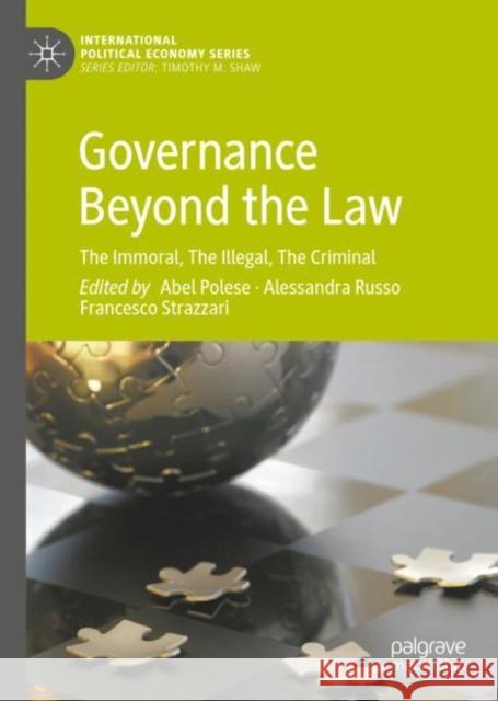 Governance Beyond the Law: The Immoral, the Illegal, the Criminal Polese, Abel 9783030050382