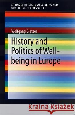History and Politics of Well-Being in Europe Wolfgang Glatzer 9783030050474