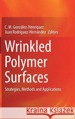 Wrinkled Polymer Surfaces: Strategies, Methods and Applications González-Henríquez, C. M. 9783030051228 Springer