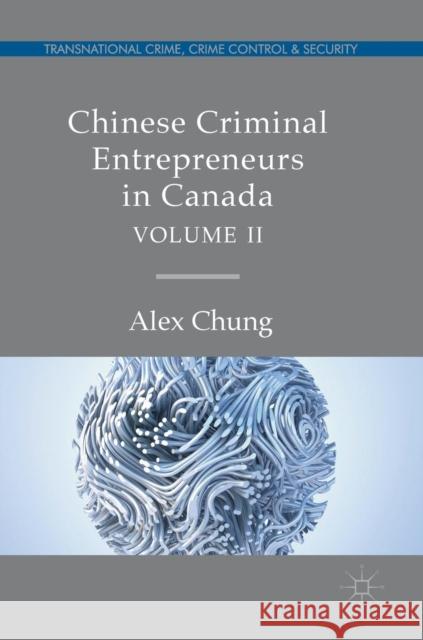 Chinese Criminal Entrepreneurs in Canada, Volume II Chung, Alex 9783030051341 Palgrave Macmillan