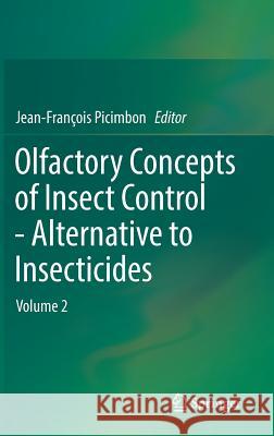 Olfactory Concepts of Insect Control - Alternative to Insecticides: Volume 2 Picimbon, Jean-François 9783030051648 Springer