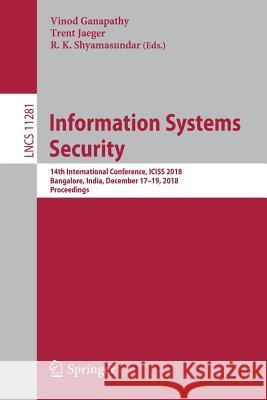 Information Systems Security: 14th International Conference, Iciss 2018, Bangalore, India, December 17-19, 2018, Proceedings Ganapathy, Vinod 9783030051709 Springer