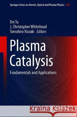 Plasma Catalysis: Fundamentals and Applications Tu, Xin 9783030051884 Springer