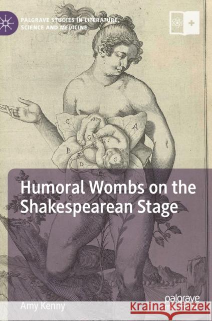 Humoral Wombs on the Shakespearean Stage Kenny, Amy 9783030052003 Palgrave Macmillan