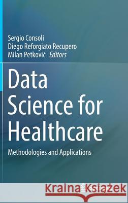 Data Science for Healthcare: Methodologies and Applications Consoli, Sergio 9783030052485 Springer