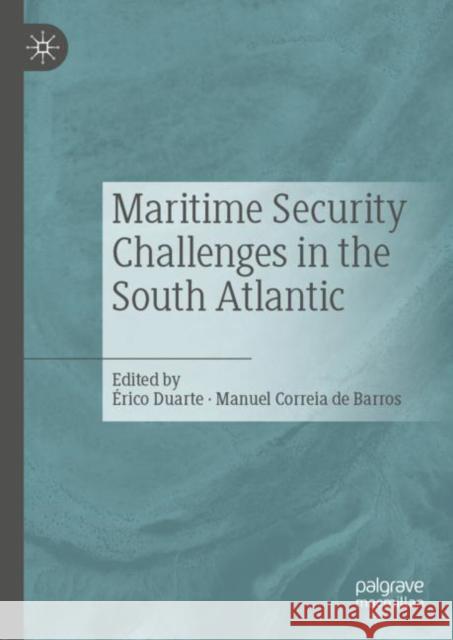 Maritime Security Challenges in the South Atlantic Duarte, Érico; Correia de Barros, Manuel 9783030052720