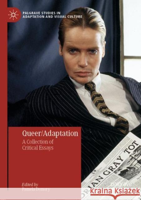 Queer/Adaptation: A Collection of Critical Essays Demory, Pamela 9783030053055 Palgrave Macmillan
