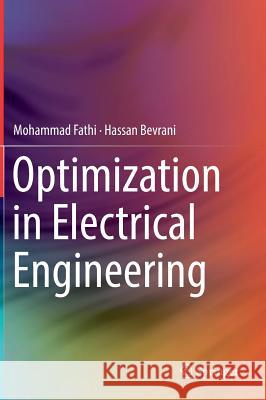 Optimization in Electrical Engineering Fathi, Mohammad; Bevrani, Hassan 9783030053086 Springer