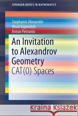 An Invitation to Alexandrov Geometry: Cat(0) Spaces Alexander, Stephanie 9783030053116 Springer