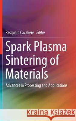 Spark Plasma Sintering of Materials: Advances in Processing and Applications Cavaliere, Pasquale 9783030053260 Springer