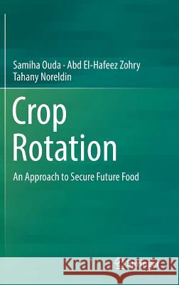 Crop Rotation: An Approach to Secure Future Food Ouda, Samiha 9783030053505 Springer