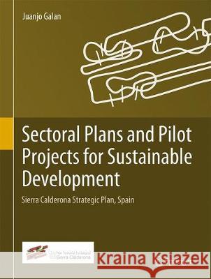 Sectoral Plans and Pilot Projects for Sustainable Development: Sierra Calderona Strategic Plan, Spain Galan, Juanjo 9783030053598