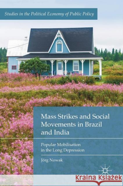 Mass Strikes and Social Movements in Brazil and India: Popular Mobilisation in the Long Depression Nowak, Jörg 9783030053741 Palgrave Macmillan